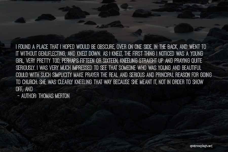 Thomas Merton Quotes: I Found A Place That I Hoped Would Be Obscure, Over On One Side, In The Back, And Went To
