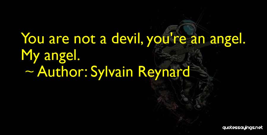 Sylvain Reynard Quotes: You Are Not A Devil, You're An Angel. My Angel.