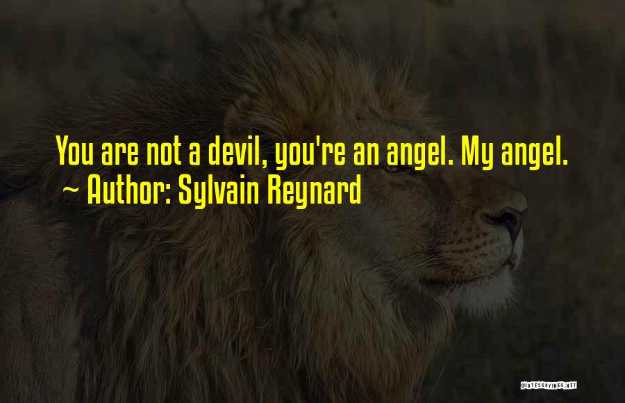 Sylvain Reynard Quotes: You Are Not A Devil, You're An Angel. My Angel.