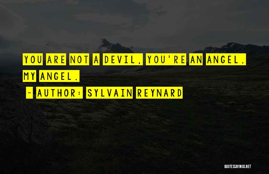 Sylvain Reynard Quotes: You Are Not A Devil, You're An Angel. My Angel.
