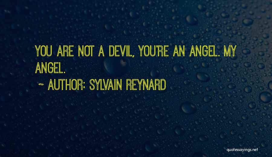 Sylvain Reynard Quotes: You Are Not A Devil, You're An Angel. My Angel.