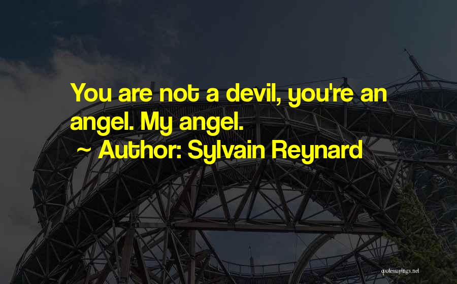 Sylvain Reynard Quotes: You Are Not A Devil, You're An Angel. My Angel.