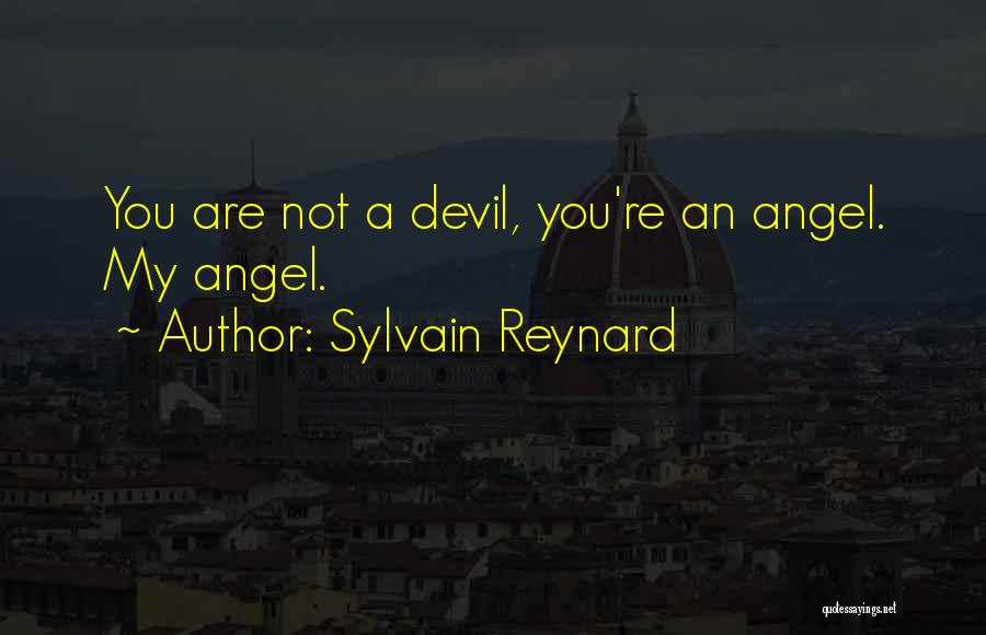 Sylvain Reynard Quotes: You Are Not A Devil, You're An Angel. My Angel.