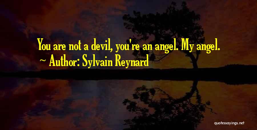 Sylvain Reynard Quotes: You Are Not A Devil, You're An Angel. My Angel.