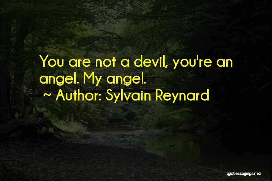 Sylvain Reynard Quotes: You Are Not A Devil, You're An Angel. My Angel.