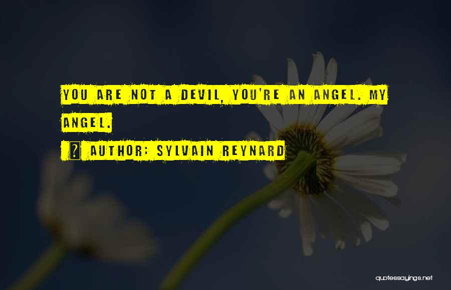 Sylvain Reynard Quotes: You Are Not A Devil, You're An Angel. My Angel.
