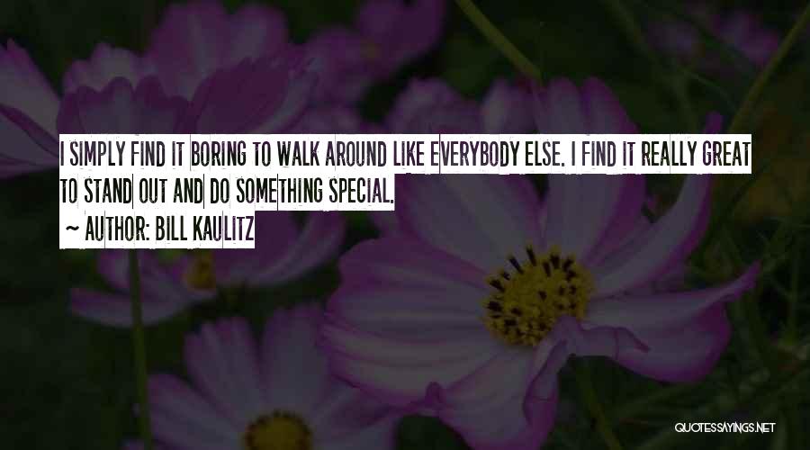 Bill Kaulitz Quotes: I Simply Find It Boring To Walk Around Like Everybody Else. I Find It Really Great To Stand Out And