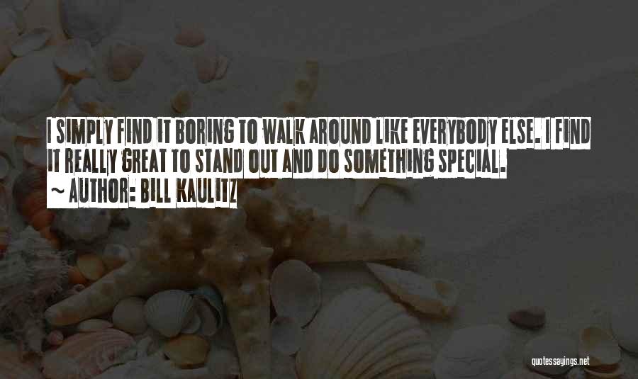 Bill Kaulitz Quotes: I Simply Find It Boring To Walk Around Like Everybody Else. I Find It Really Great To Stand Out And