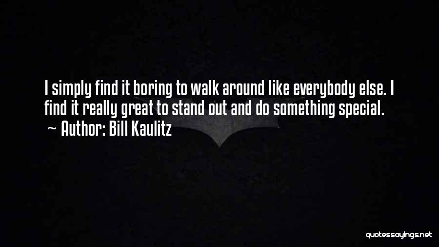 Bill Kaulitz Quotes: I Simply Find It Boring To Walk Around Like Everybody Else. I Find It Really Great To Stand Out And