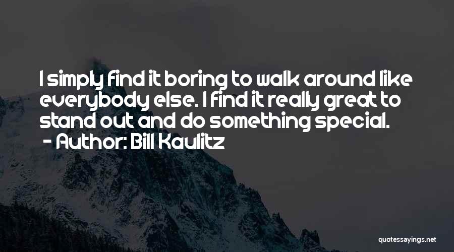 Bill Kaulitz Quotes: I Simply Find It Boring To Walk Around Like Everybody Else. I Find It Really Great To Stand Out And