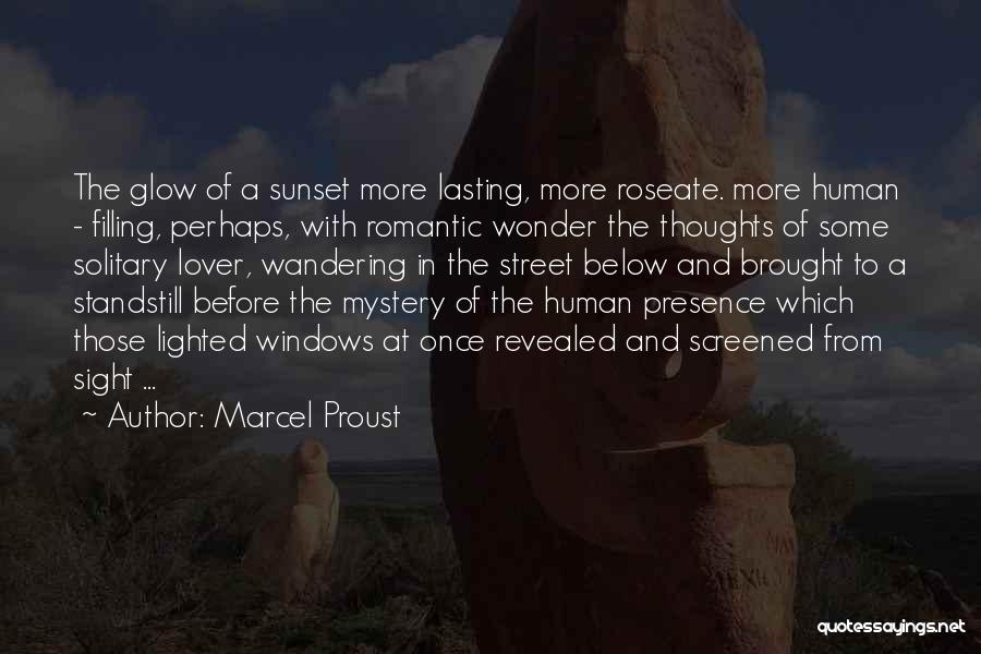 Marcel Proust Quotes: The Glow Of A Sunset More Lasting, More Roseate. More Human - Filling, Perhaps, With Romantic Wonder The Thoughts Of