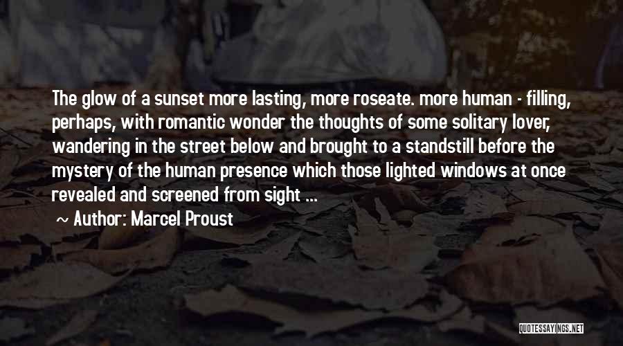 Marcel Proust Quotes: The Glow Of A Sunset More Lasting, More Roseate. More Human - Filling, Perhaps, With Romantic Wonder The Thoughts Of