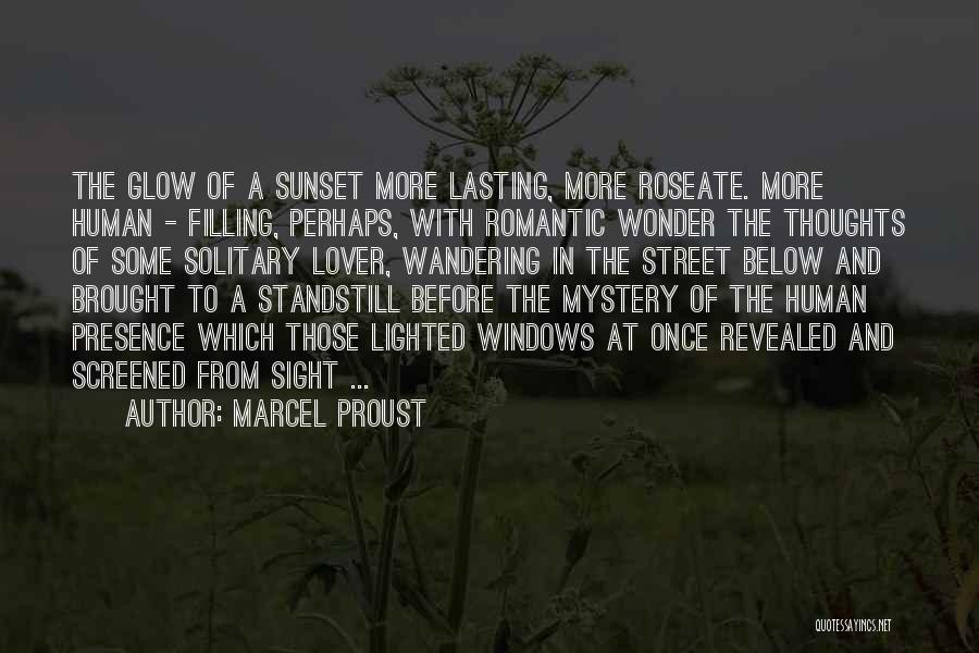 Marcel Proust Quotes: The Glow Of A Sunset More Lasting, More Roseate. More Human - Filling, Perhaps, With Romantic Wonder The Thoughts Of