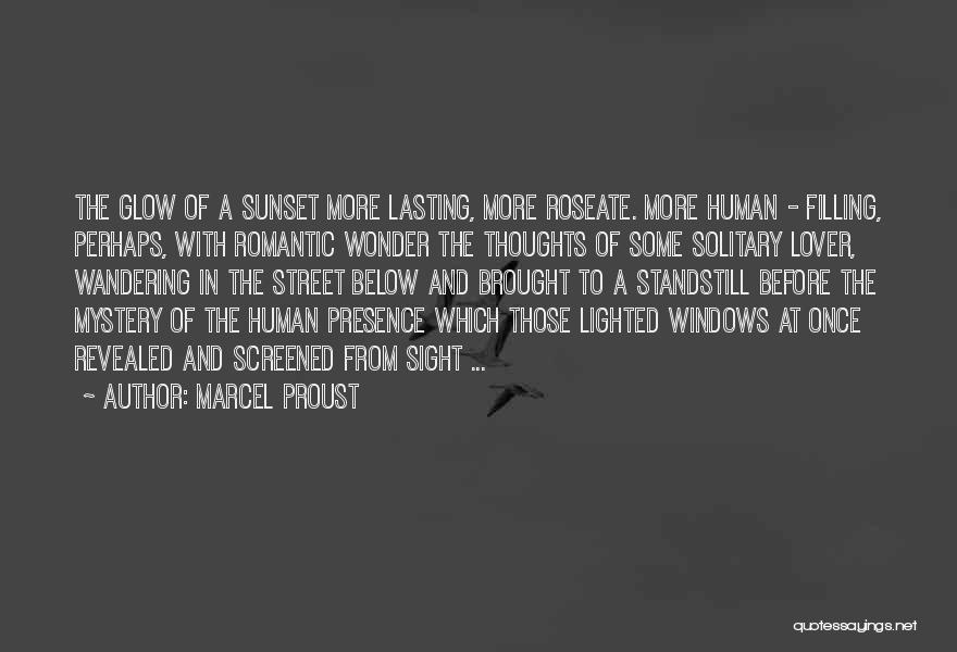 Marcel Proust Quotes: The Glow Of A Sunset More Lasting, More Roseate. More Human - Filling, Perhaps, With Romantic Wonder The Thoughts Of