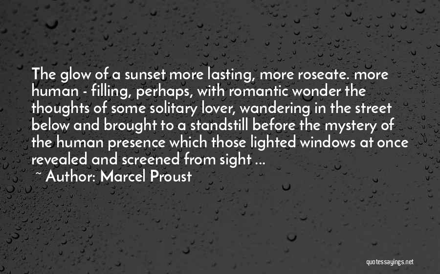 Marcel Proust Quotes: The Glow Of A Sunset More Lasting, More Roseate. More Human - Filling, Perhaps, With Romantic Wonder The Thoughts Of
