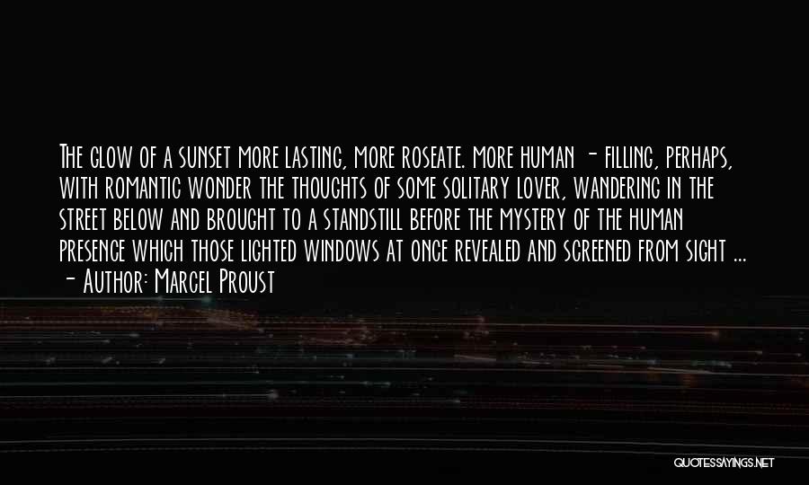 Marcel Proust Quotes: The Glow Of A Sunset More Lasting, More Roseate. More Human - Filling, Perhaps, With Romantic Wonder The Thoughts Of