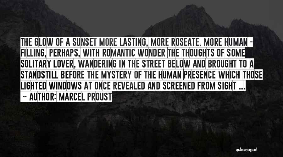 Marcel Proust Quotes: The Glow Of A Sunset More Lasting, More Roseate. More Human - Filling, Perhaps, With Romantic Wonder The Thoughts Of