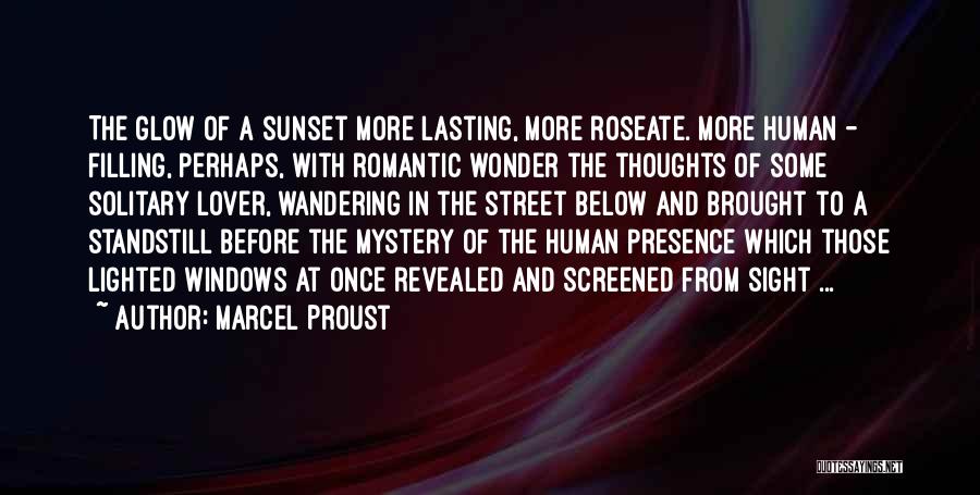 Marcel Proust Quotes: The Glow Of A Sunset More Lasting, More Roseate. More Human - Filling, Perhaps, With Romantic Wonder The Thoughts Of