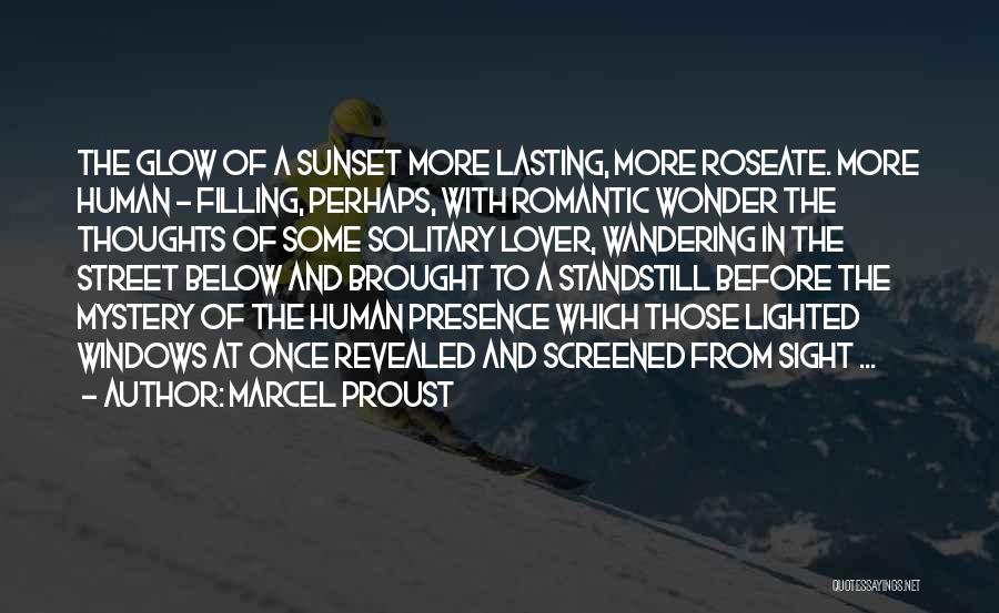Marcel Proust Quotes: The Glow Of A Sunset More Lasting, More Roseate. More Human - Filling, Perhaps, With Romantic Wonder The Thoughts Of