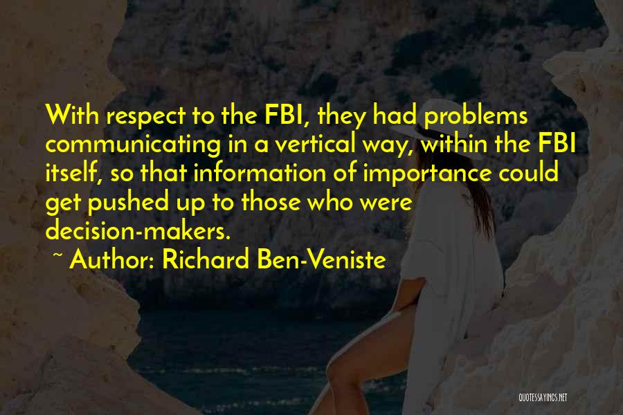 Richard Ben-Veniste Quotes: With Respect To The Fbi, They Had Problems Communicating In A Vertical Way, Within The Fbi Itself, So That Information