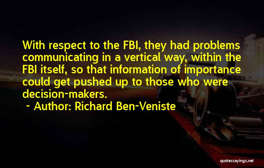 Richard Ben-Veniste Quotes: With Respect To The Fbi, They Had Problems Communicating In A Vertical Way, Within The Fbi Itself, So That Information