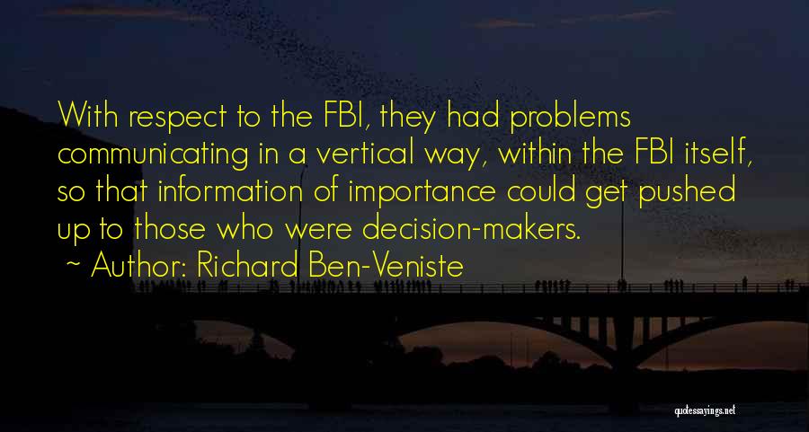 Richard Ben-Veniste Quotes: With Respect To The Fbi, They Had Problems Communicating In A Vertical Way, Within The Fbi Itself, So That Information