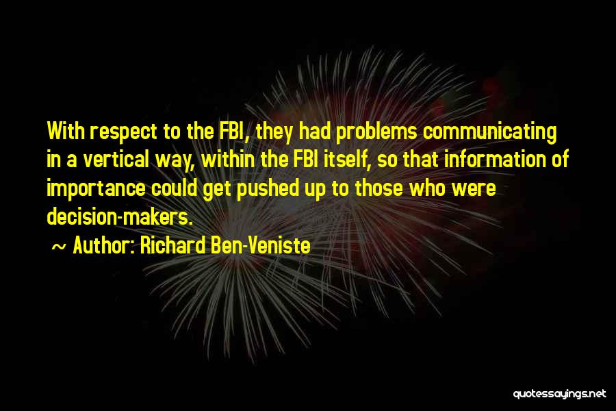 Richard Ben-Veniste Quotes: With Respect To The Fbi, They Had Problems Communicating In A Vertical Way, Within The Fbi Itself, So That Information