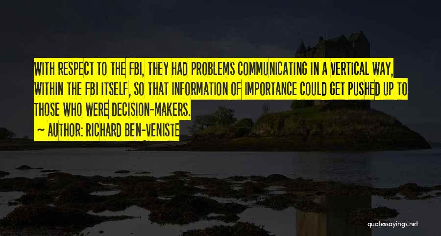 Richard Ben-Veniste Quotes: With Respect To The Fbi, They Had Problems Communicating In A Vertical Way, Within The Fbi Itself, So That Information