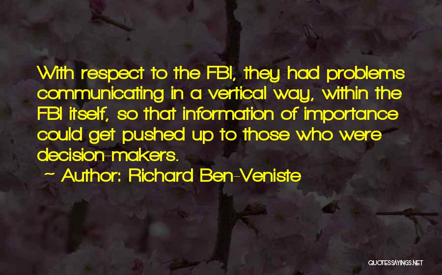Richard Ben-Veniste Quotes: With Respect To The Fbi, They Had Problems Communicating In A Vertical Way, Within The Fbi Itself, So That Information