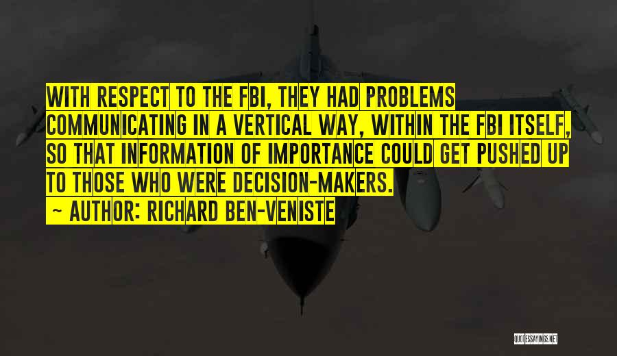 Richard Ben-Veniste Quotes: With Respect To The Fbi, They Had Problems Communicating In A Vertical Way, Within The Fbi Itself, So That Information