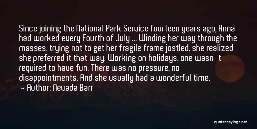 Nevada Barr Quotes: Since Joining The National Park Service Fourteen Years Ago, Anna Had Worked Every Fourth Of July ... Winding Her Way