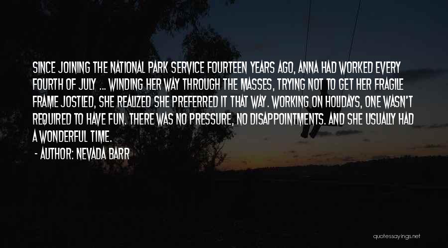 Nevada Barr Quotes: Since Joining The National Park Service Fourteen Years Ago, Anna Had Worked Every Fourth Of July ... Winding Her Way