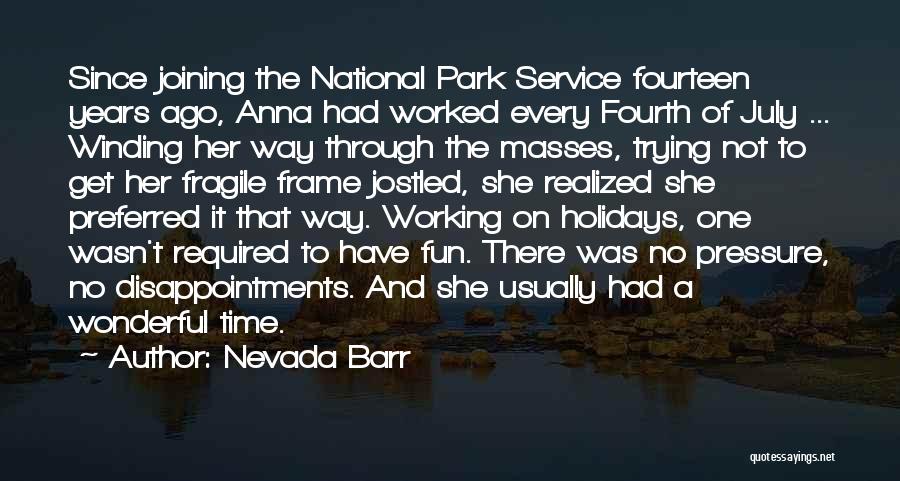 Nevada Barr Quotes: Since Joining The National Park Service Fourteen Years Ago, Anna Had Worked Every Fourth Of July ... Winding Her Way