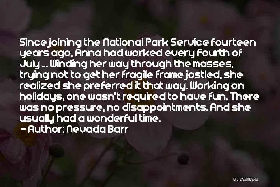 Nevada Barr Quotes: Since Joining The National Park Service Fourteen Years Ago, Anna Had Worked Every Fourth Of July ... Winding Her Way