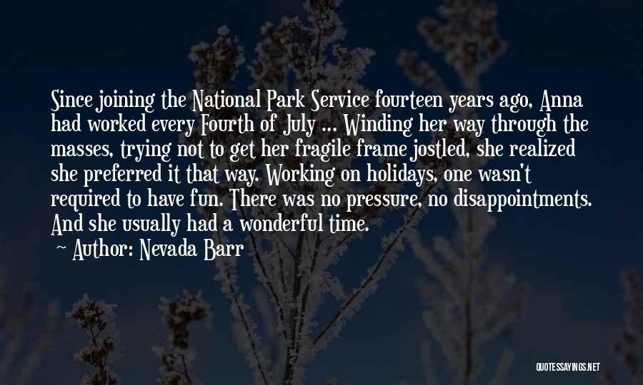 Nevada Barr Quotes: Since Joining The National Park Service Fourteen Years Ago, Anna Had Worked Every Fourth Of July ... Winding Her Way