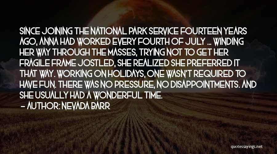 Nevada Barr Quotes: Since Joining The National Park Service Fourteen Years Ago, Anna Had Worked Every Fourth Of July ... Winding Her Way