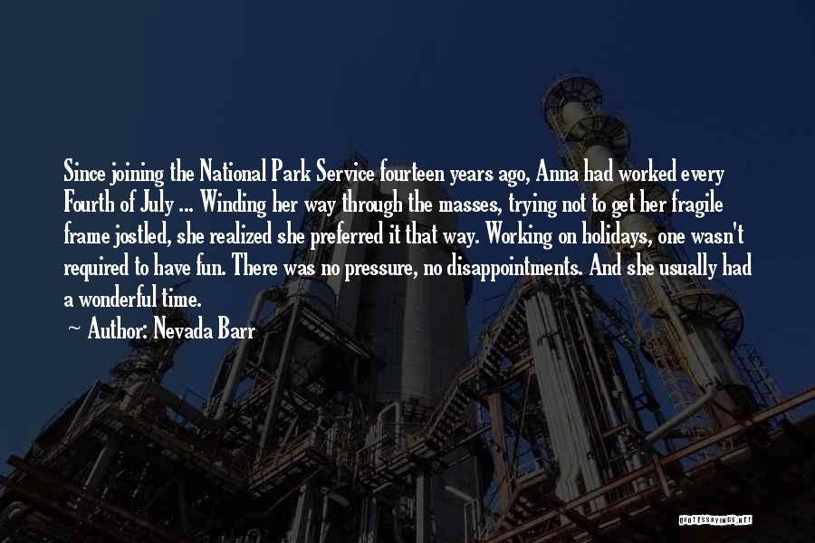 Nevada Barr Quotes: Since Joining The National Park Service Fourteen Years Ago, Anna Had Worked Every Fourth Of July ... Winding Her Way