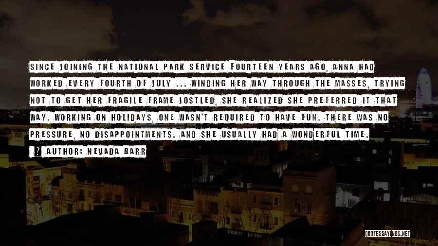 Nevada Barr Quotes: Since Joining The National Park Service Fourteen Years Ago, Anna Had Worked Every Fourth Of July ... Winding Her Way