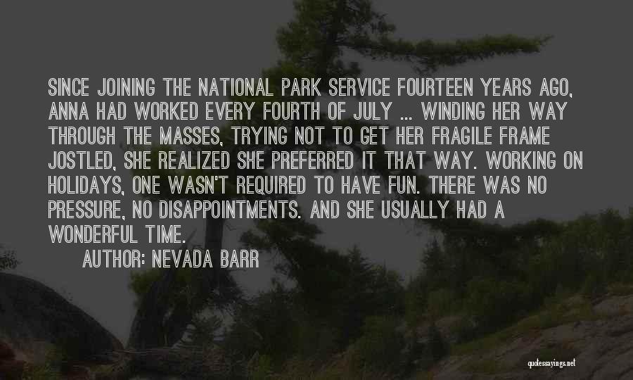 Nevada Barr Quotes: Since Joining The National Park Service Fourteen Years Ago, Anna Had Worked Every Fourth Of July ... Winding Her Way