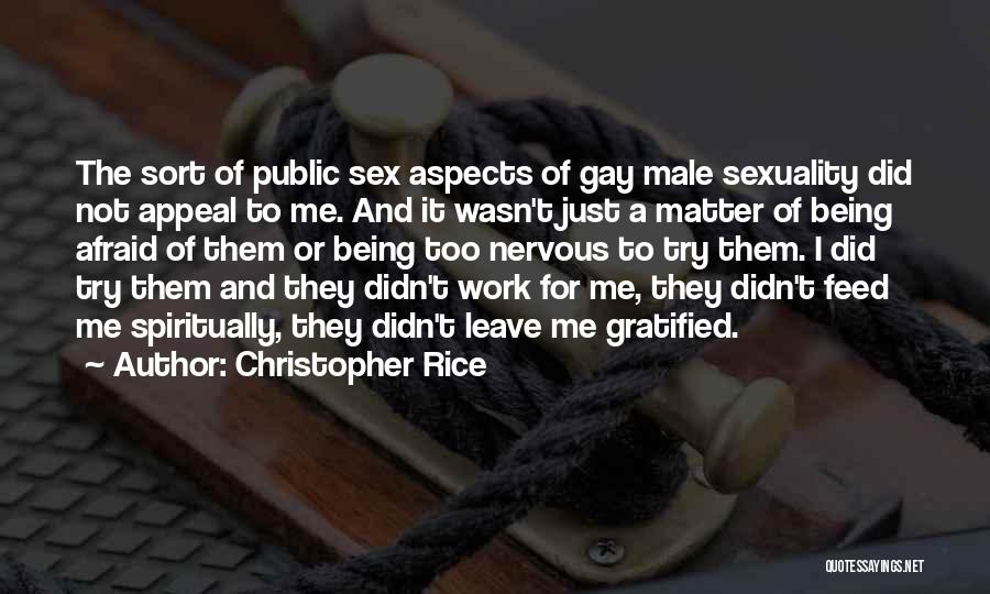 Christopher Rice Quotes: The Sort Of Public Sex Aspects Of Gay Male Sexuality Did Not Appeal To Me. And It Wasn't Just A