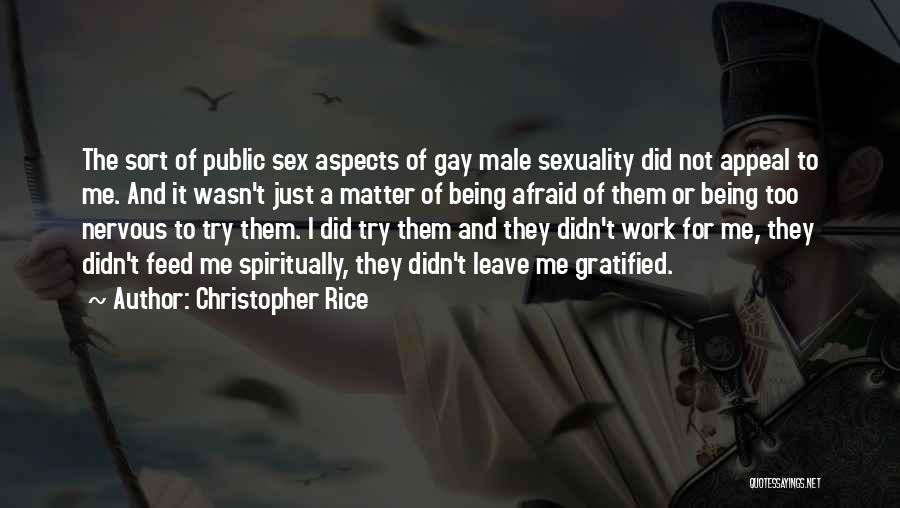 Christopher Rice Quotes: The Sort Of Public Sex Aspects Of Gay Male Sexuality Did Not Appeal To Me. And It Wasn't Just A