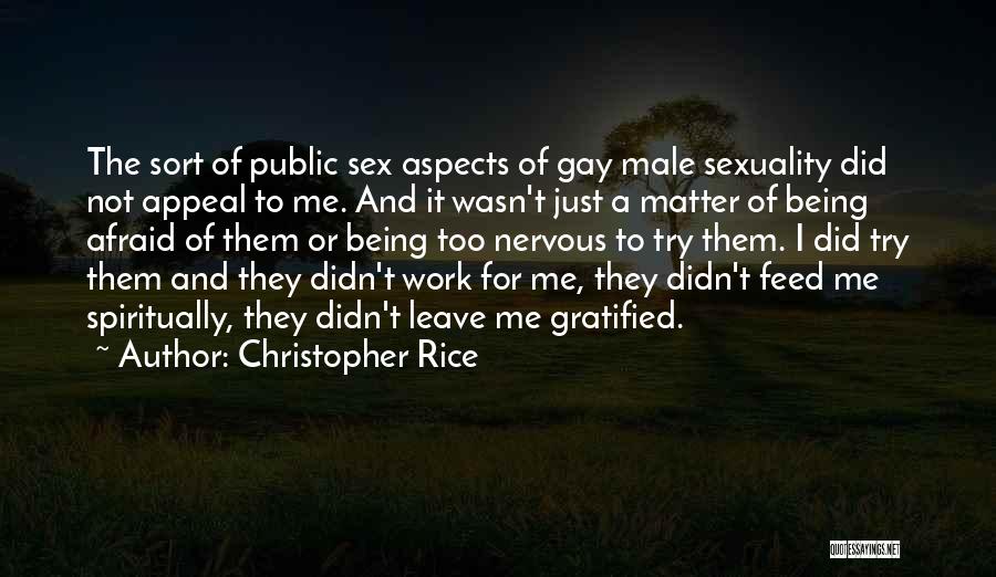 Christopher Rice Quotes: The Sort Of Public Sex Aspects Of Gay Male Sexuality Did Not Appeal To Me. And It Wasn't Just A