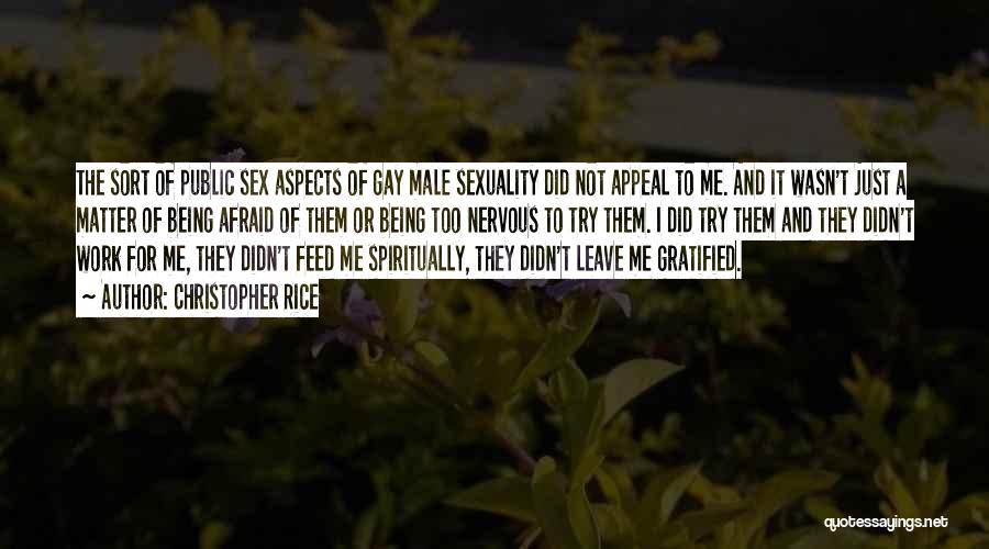 Christopher Rice Quotes: The Sort Of Public Sex Aspects Of Gay Male Sexuality Did Not Appeal To Me. And It Wasn't Just A