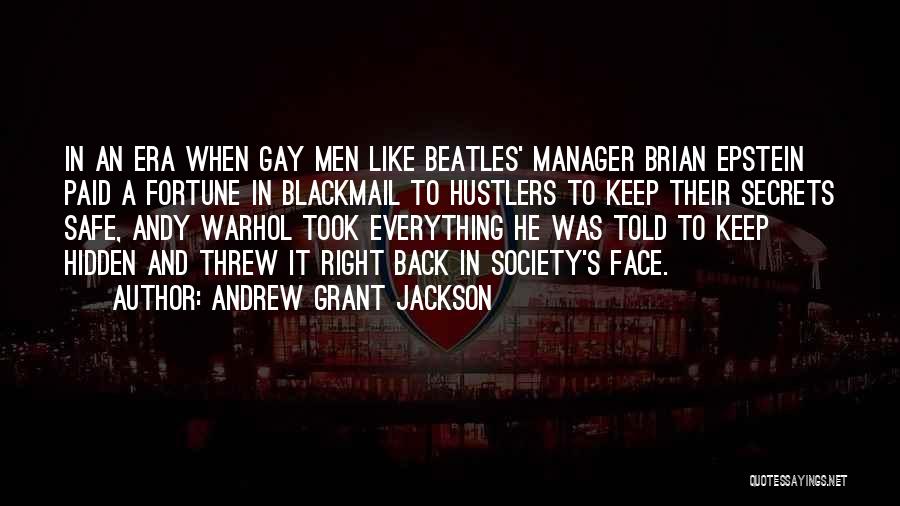 Andrew Grant Jackson Quotes: In An Era When Gay Men Like Beatles' Manager Brian Epstein Paid A Fortune In Blackmail To Hustlers To Keep