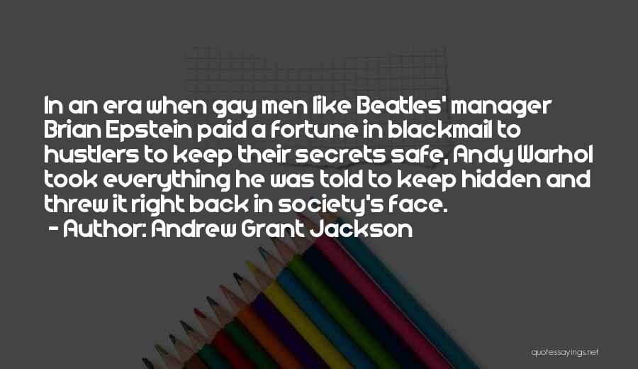 Andrew Grant Jackson Quotes: In An Era When Gay Men Like Beatles' Manager Brian Epstein Paid A Fortune In Blackmail To Hustlers To Keep