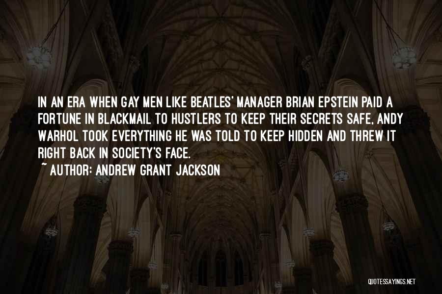 Andrew Grant Jackson Quotes: In An Era When Gay Men Like Beatles' Manager Brian Epstein Paid A Fortune In Blackmail To Hustlers To Keep