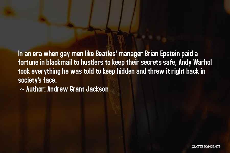 Andrew Grant Jackson Quotes: In An Era When Gay Men Like Beatles' Manager Brian Epstein Paid A Fortune In Blackmail To Hustlers To Keep