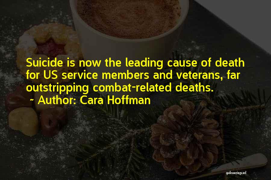 Cara Hoffman Quotes: Suicide Is Now The Leading Cause Of Death For Us Service Members And Veterans, Far Outstripping Combat-related Deaths.