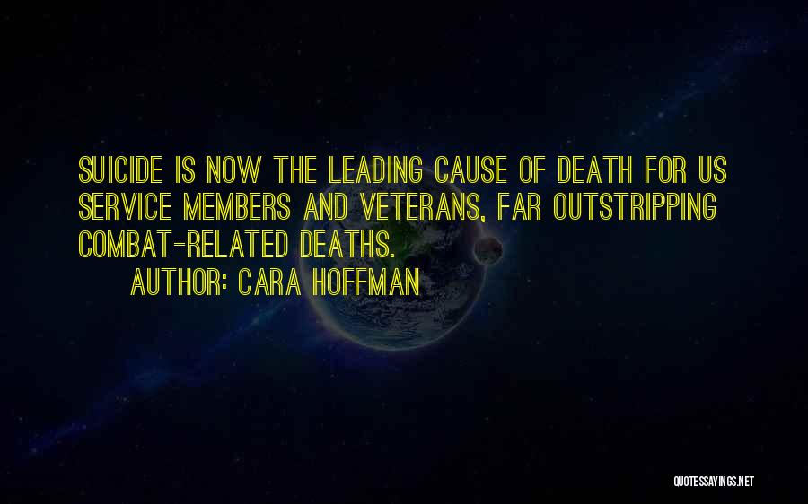 Cara Hoffman Quotes: Suicide Is Now The Leading Cause Of Death For Us Service Members And Veterans, Far Outstripping Combat-related Deaths.