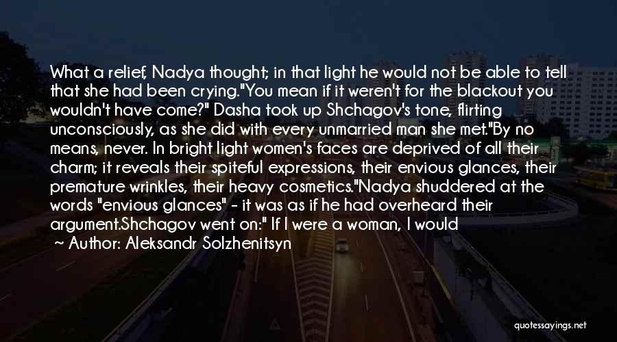 Aleksandr Solzhenitsyn Quotes: What A Relief, Nadya Thought; In That Light He Would Not Be Able To Tell That She Had Been Crying.you